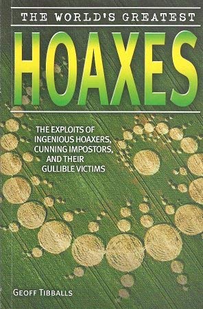 The World's Greatest Hoaxes: The exploits of ingenious hoaxers, cunning impostors and their gullible victims Books
