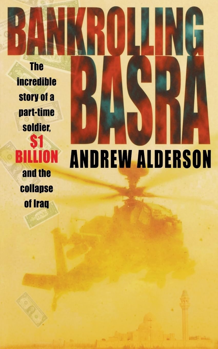Bankrolling Basra: The Incredible Story of a Part-time Soldier, $1 Billion and the Collapse of Iraq Memories