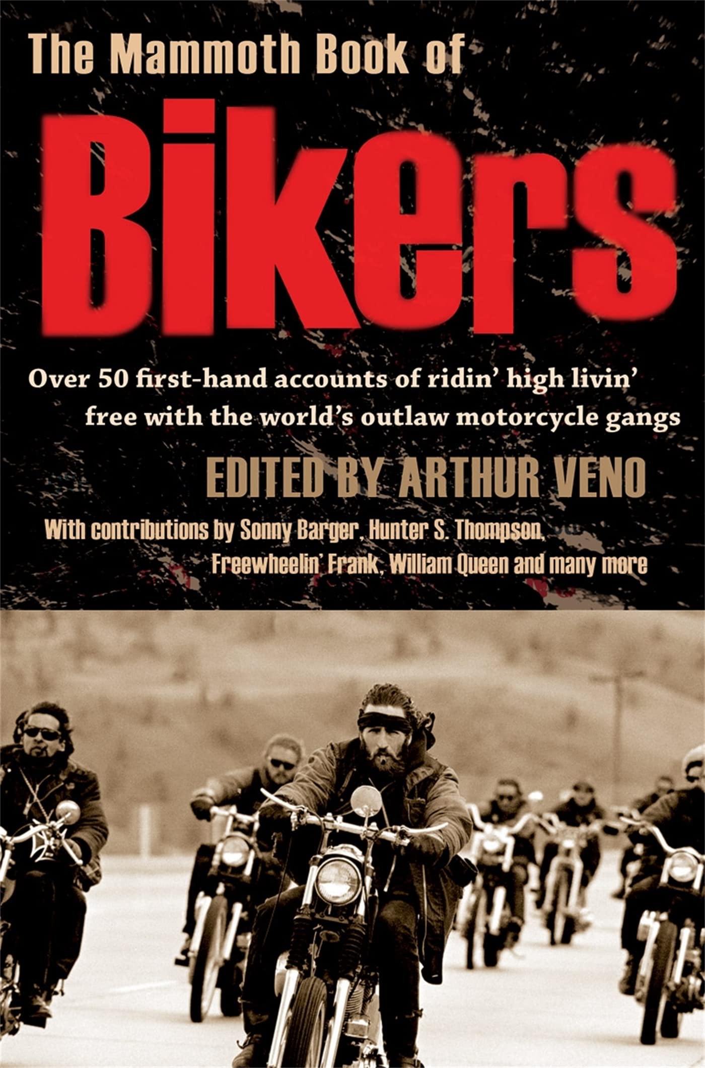 The Mammoth Book of Bikers: Over 40 first-hand accounts of riding high, living free, with the world's outlaw motorcycle gangs (Mammoth Books) Social Sciences