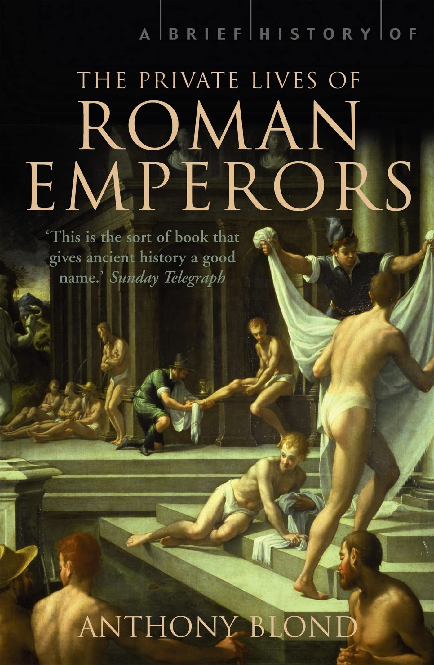A Brief History of the Private Lives of the Roman Emperors Politics & Society