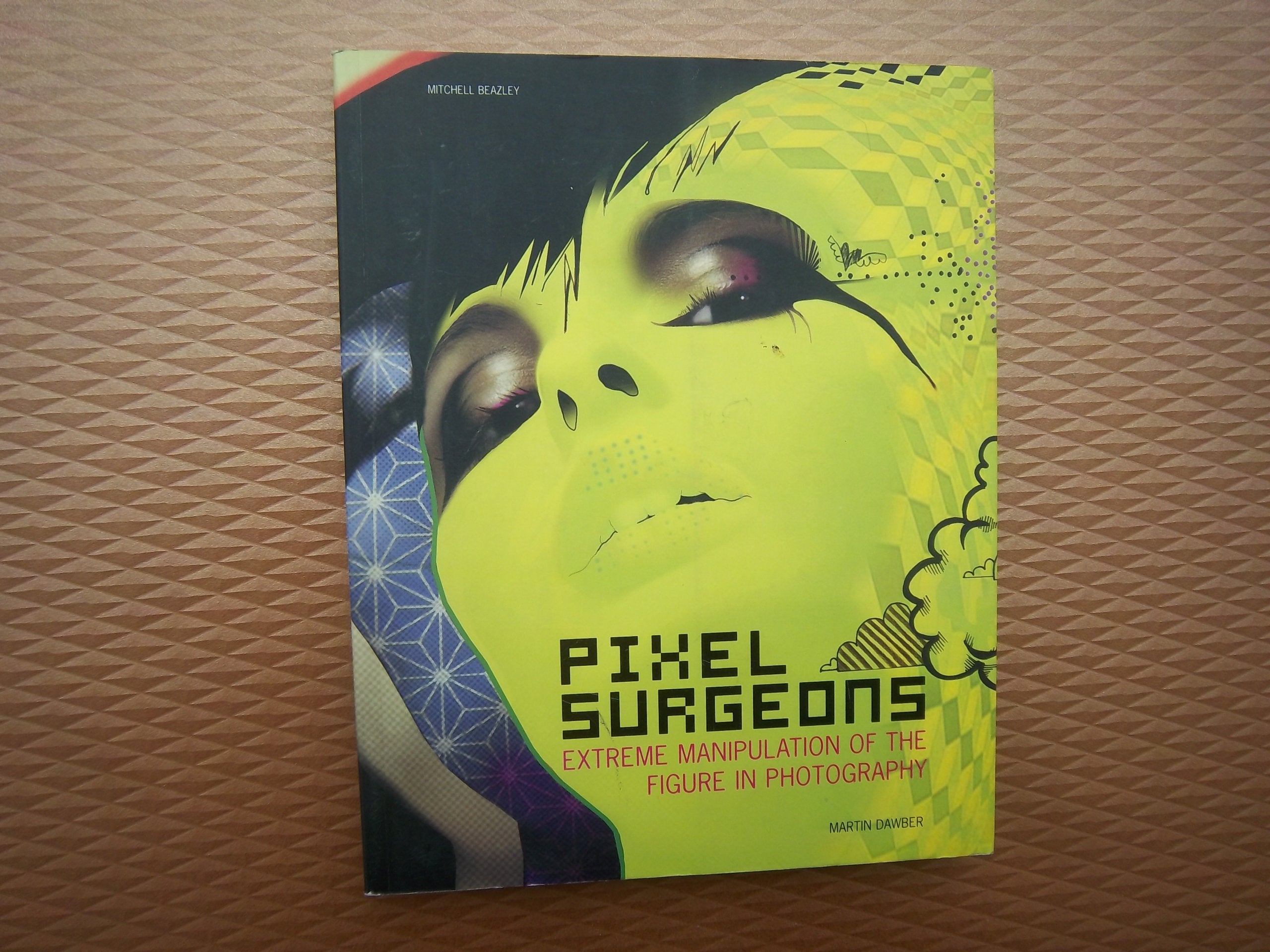Pixel Surgeons: Extreme Manipulation of the Figure in Photography book