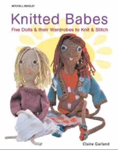 Knitted Babes: Five Dolls & Their Wardrobes to Knit & Stitch Hobbies & Crafts
