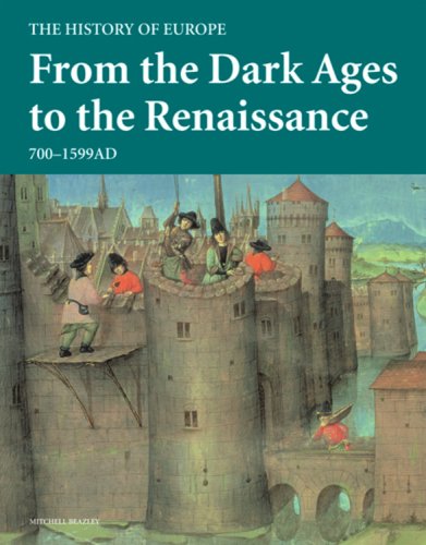 From the Dark Ages to the Renaissance: 700 - 1599 AD (History of Europe) Politics & History