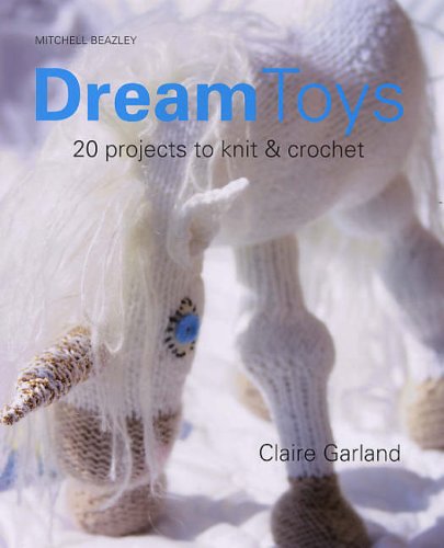 Dream Toys: Over 20 Projects to Knit & Crochet Hobbies & Crafts