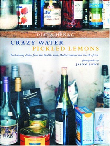 Crazy Water Pickled Lemons: Enchanting Dishes from the Middle East, Mediterranean and North Africa Leisure, Home & Garden