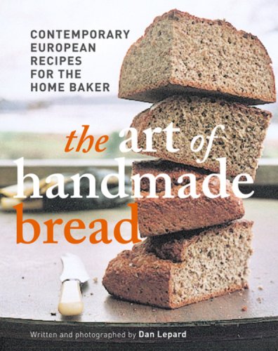 Art of Handmade Bread: Contemporary European Recipes for the Home Baker Leisure, Home & Garden