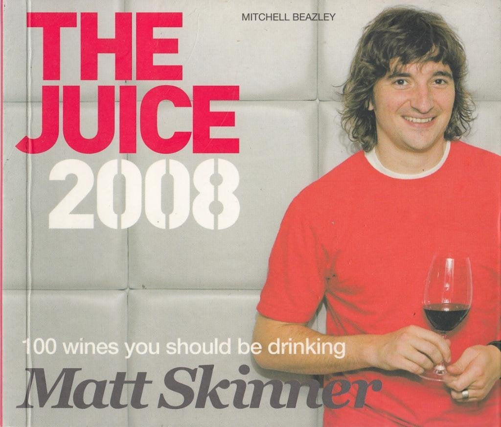 The Juice 2008: 100 Wines You Should be Drinking Cooking & Enjoying