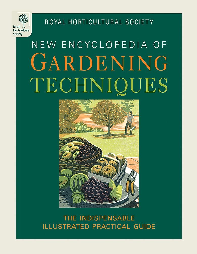 RHS Encyclopedia of Gardening Techniques: A step-by-step guide to key skills for every gardener Garden & Plants