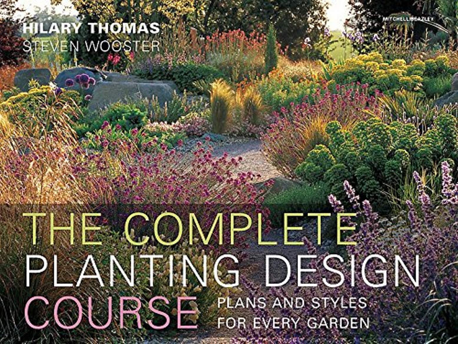 Complete Planting Design Course: Plans and Styles for Every Garden: The definitve planting design course Garden & Plants