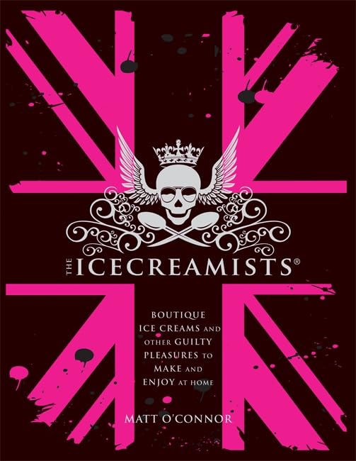 The Icecreamists: Boutique ice creams and other guilty pleasures to make and enjoy at home Leisure, Home & Garden