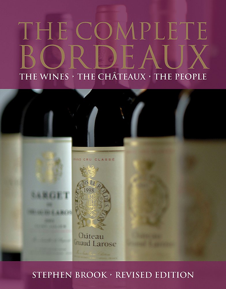 The Complete Bordeaux: The Wines, The Chateaux, The People Leisure, Home & Garden