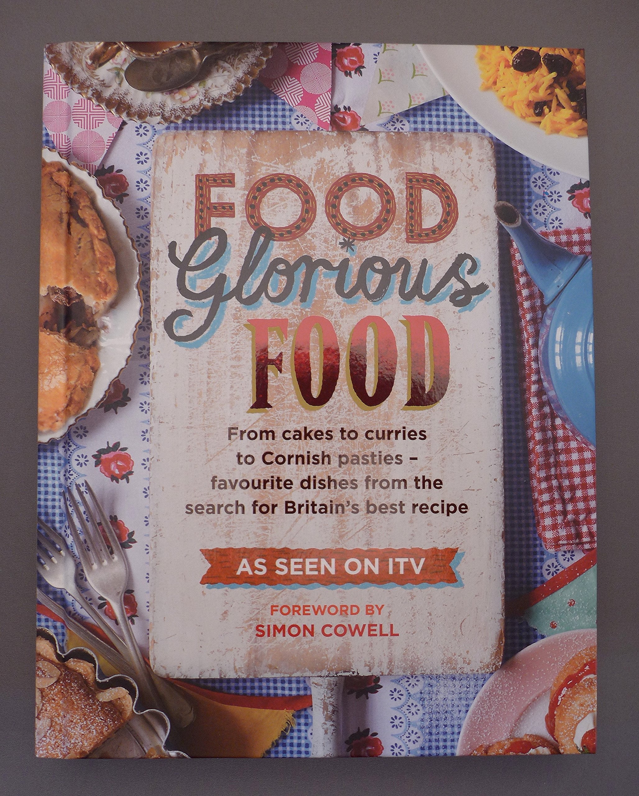 Food Glorious Food: From Cakes to Curries to Cornish Pasties - Favourite Dishes from the Search for Britain's Best Recipe Leisure, Home & Garden