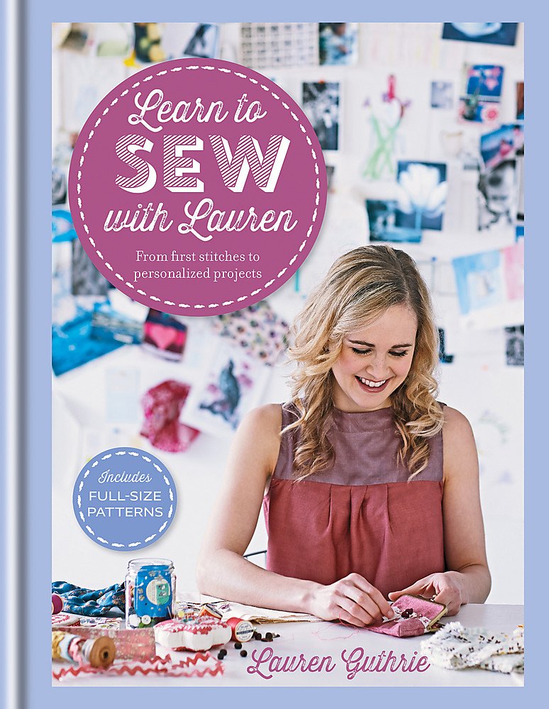 Learn to Sew with Lauren: From first stitches to perfect projects book