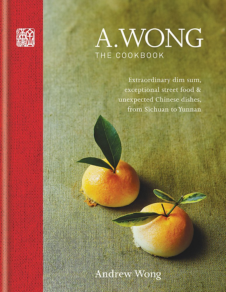 A. Wong - The Cookbook: Extraordinary dim sum, exceptional street food & unexpected Chinese dishes from Sichuan to Yunnan Leisure, Home & Garden