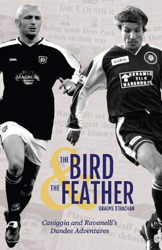 The Bird & The Feather: Caniggia and Ravanelli Dundee's Adventures Politics & History