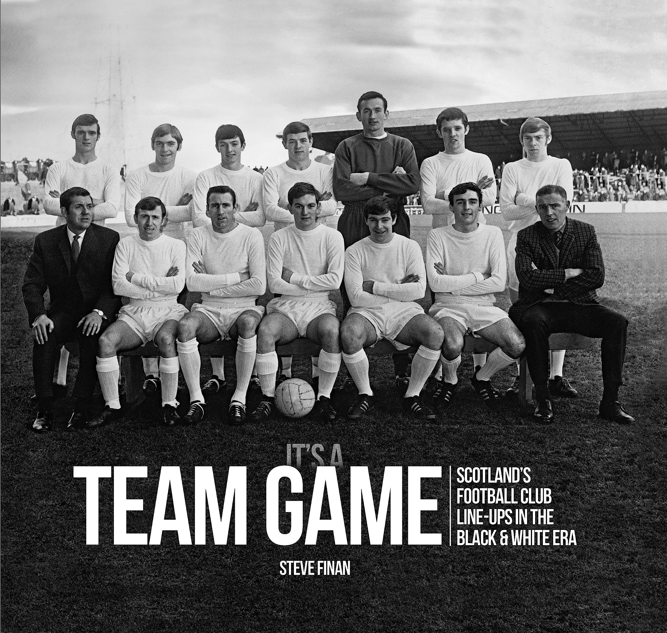 It's A Team Game - Scotland’s Football Club Line Ups In The Black & White Era Politics & History
