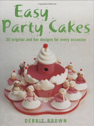 Easy Party Cakes: 30 Original and Fun Designs for Every Occasion Leisure, Home & Garden