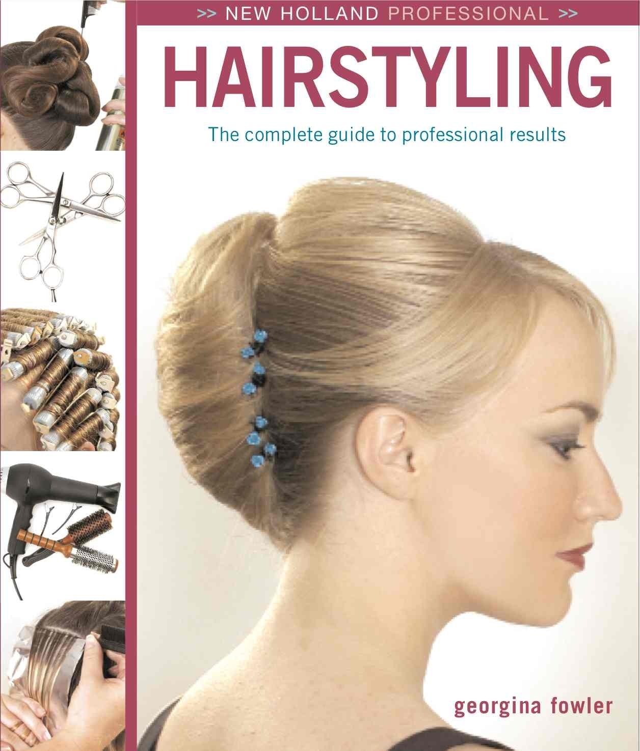 Hairstyling: The Complete Guide to Professional Results (New Holland Professional) Business, Finance & Career