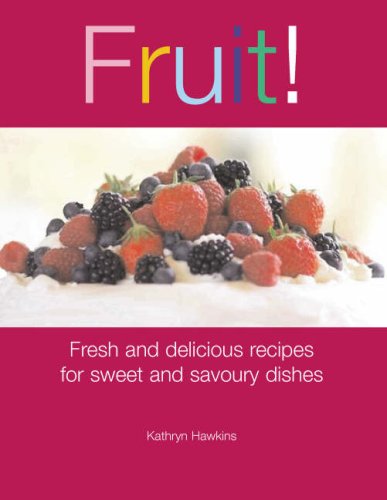Fruit!: Fresh and Delicious Recipes for Sweet and Savoury Dishes Leisure, Home & Garden