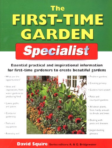 The First-Time Garden Specialist: Essential Practical and Inspirational Information for First-time Gardeners to Create Beautiful Gardens book