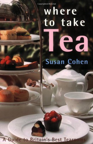 Where to Take Tea: A Guide to Over 50 of the Best Places, from Victorian Tearooms to Grand Hotels Books