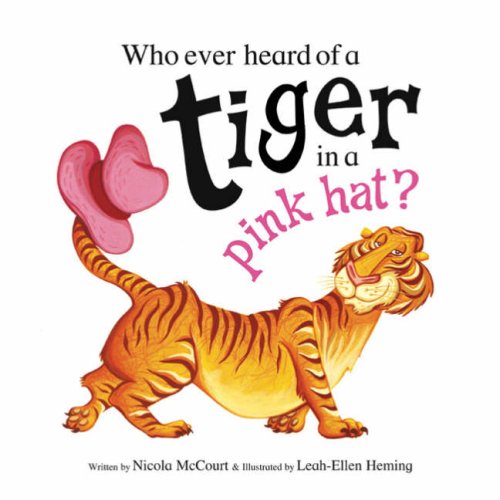 Who Ever Heard of a Tiger in a Pink Hat? Novels & Short Stories