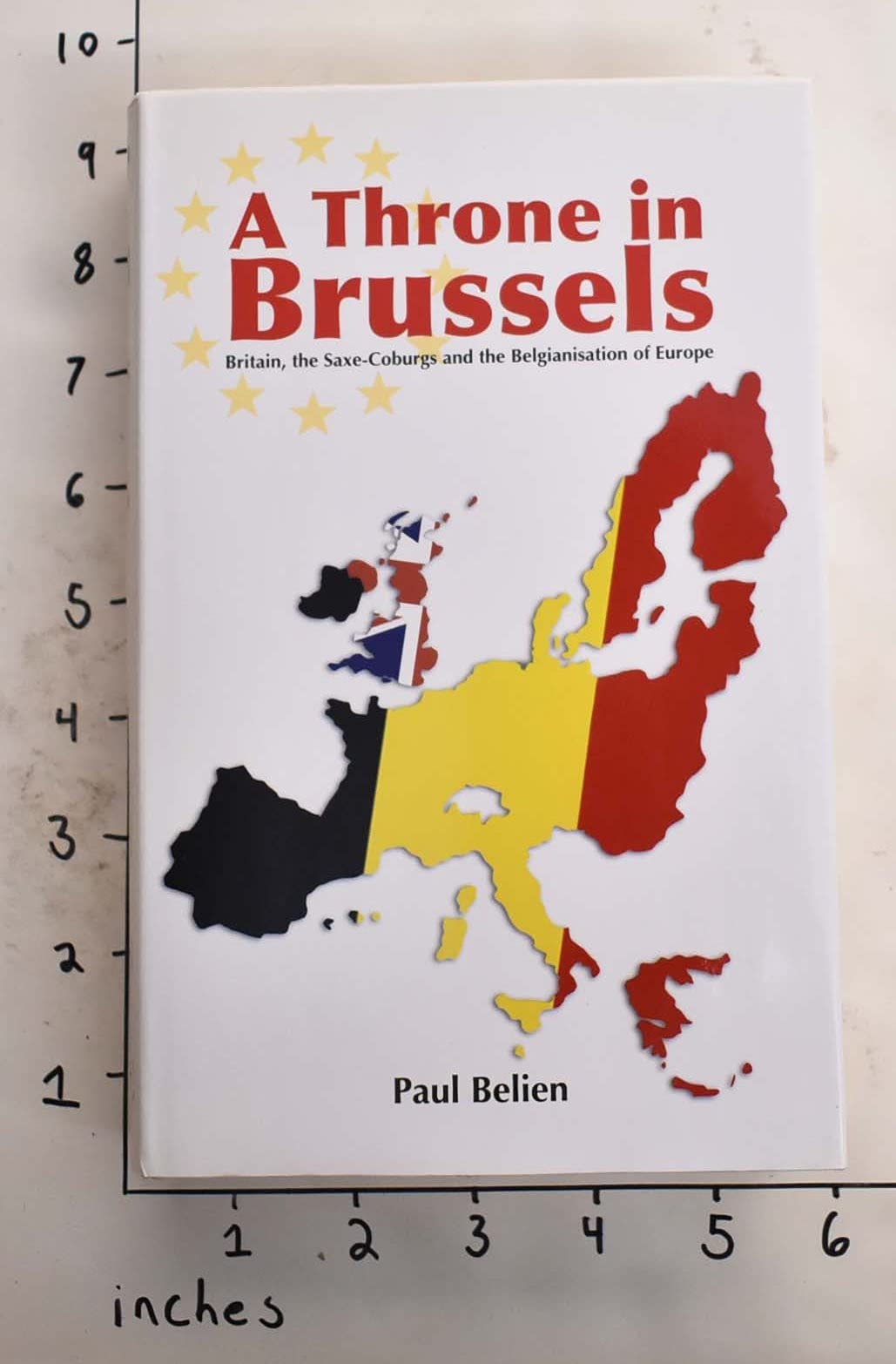 A Throne in Brussels: Britain, the Saxe-coburgs And the Belgianisation of Europe book