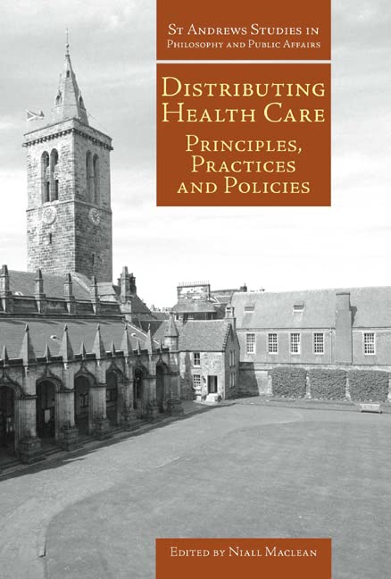 Distributing Health Care: Principles, Practices and Politics (St. Andrews Studies in Philosophy & Public Affairs, Band 8) Medicine