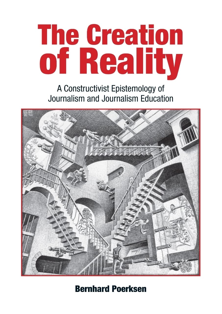 The Creation of Reality: A Constructivist Epistemology of Journalism and Journalism Education Media & Communication