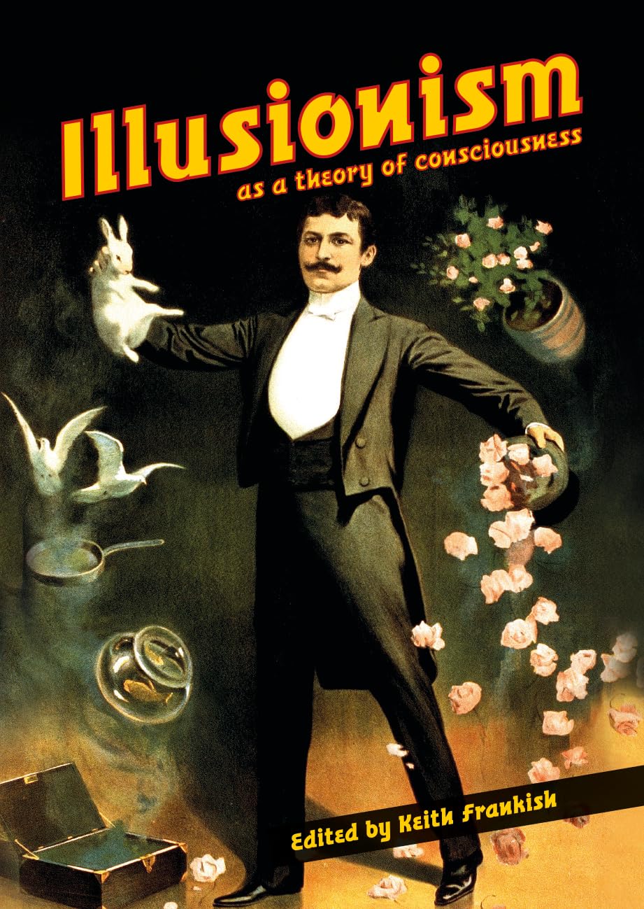 Illusionism: As a Theory of Consciousness (Journal of Consciousness Studies) Philosophy