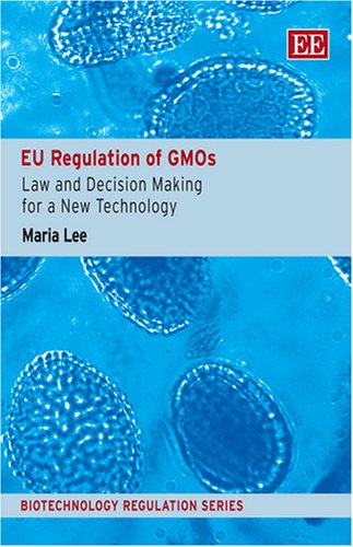 EU Regulation Of GMO's: Law and Decision Making for A New Technology (Biotechnology Regulation) Law