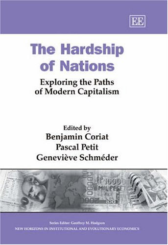 The Hardship of Nations: Exploring the Paths of Modern Capitalism (New Horizons in Institutional And Evolutionary Economics Series) Social Sciences