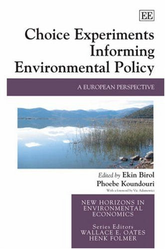 Choice Experiments Informing Environmental Policy: A European Perspective (New Horizons in Environmental Economics) Business, Finance & Career