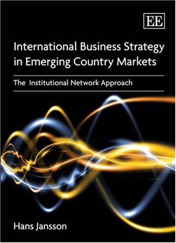 International Business Strategy in Emerging Country Markets: The Institutional Network Approach Business, Finance & Career