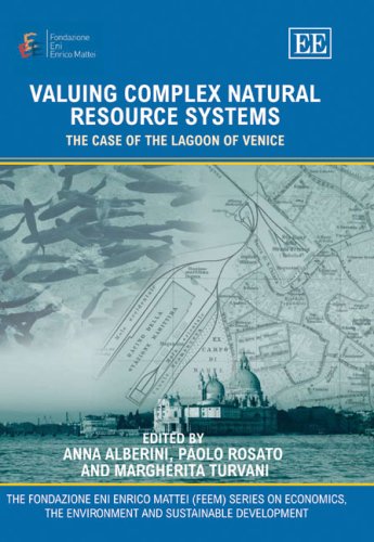 Valuing Complex Natural Resource Systems: The Case of the Lagoon of Venice (The Fondazione Eni Enrico Mattei (Feem) Series on Economics And the Environment) Business, Finance & Career