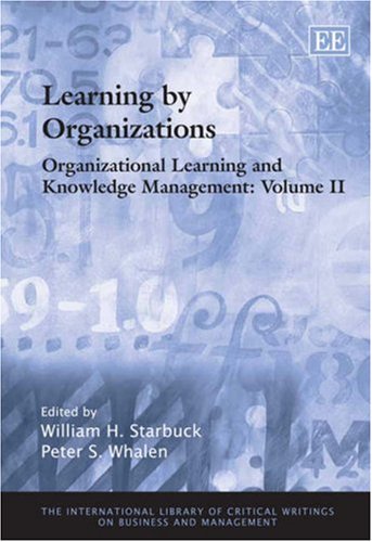 Organizational Learning and Knowledge Management (The International Library of Critical Writings on Business and Management) Business, Finance & Career