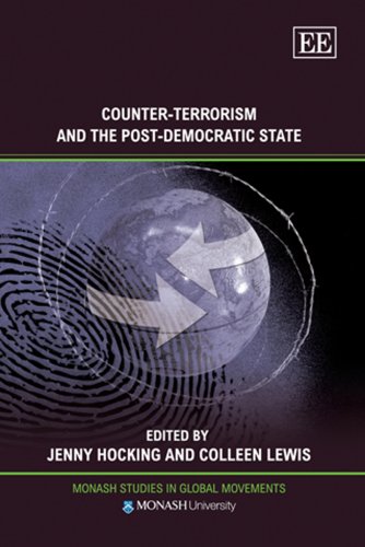 Counter-Terrorism and the Post-Democratic State (Monash Studies in Global Movements) Social Sciences