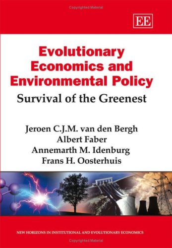 Evolutionary Economics and Environmental Policy: Survival of the Greenest (New Horizons in Istitutional and Evolutionary Economics) Business, Finance & Career