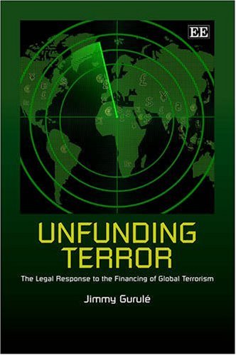 Unfunding Terror: The Legal Response to the Financing of Global Terrorism Law