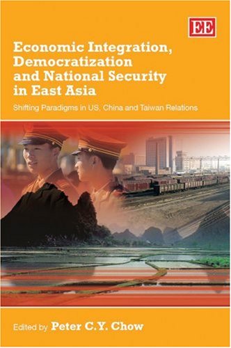 Economic Integration, Democratization and National Security in East Asia: Shifting Paradigms in US, China and Taiwan Relations Social Sciences