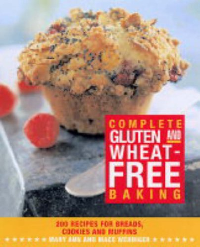 Complete Gluten and Wheat-free Baking: 200 Recipes for Bread, Cookies and Muffins Leisure, Home & Garden