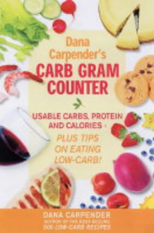 Dana Carpender's Carb Gram Counter: Usable Carbs, Protein and Calories - Plus Tips on Eating Low-carb! Health, Nutrition & Fitness