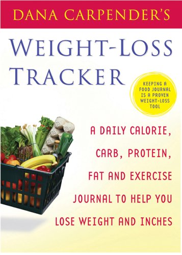 Dana Carpender's Weight-loss Tracker: A Daily Calorie, Carb, Protein, Fat and Exercise Journal to Help You Lose Weight and Inches Health, Nutrition & Fitness