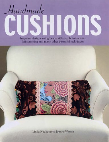 Handmade Cushions: Inspiring Designs Using Beads, Ribbon, Photo Transfer, Foil Stamping and Many Other Beautiful Techniques Hobbies & Crafts