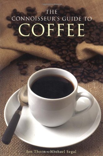The Connoisseur's Guide to Coffee: Discover the World's Most Exquisite Coffee Beans book