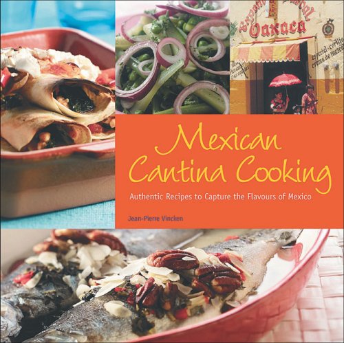 Mexican Cantina Cooking: Authentic Recipes to Capture the Flavours of Mexico Leisure, Home & Garden