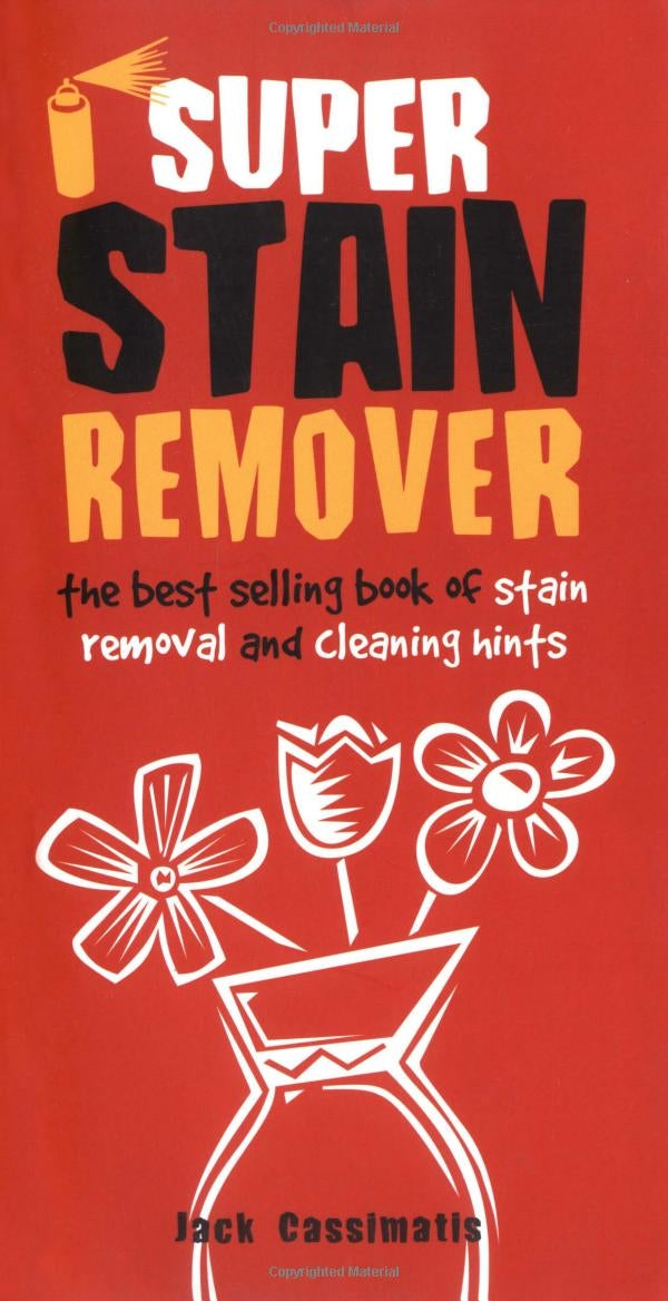 Super Stain Remover: The Best Selling Book of Stain Removal and Cleaning Hints Home & Household