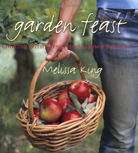 Garden Feast: Cooking with Fresh, Homegrown Produce book