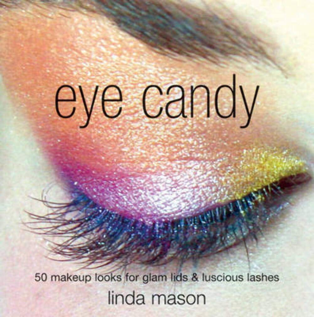 Eye Candy: 50 Makeup Looks for Glam Lids and Luscious Lashes Leisure, Home & Garden