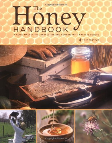 The Honey Handbook: A Guide to Creating, Harvesting and Cooking with Natural Honeys Leisure, Home & Garden